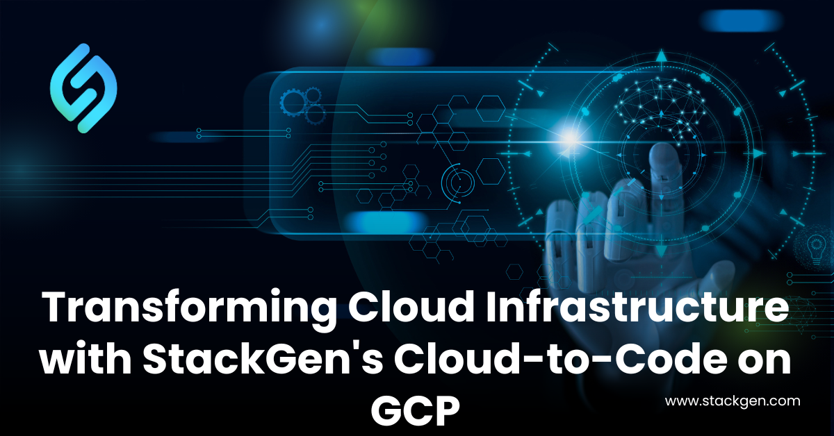 Transforming Cloud Infrastructure with StackGen's Cloud-to-Code on GCP